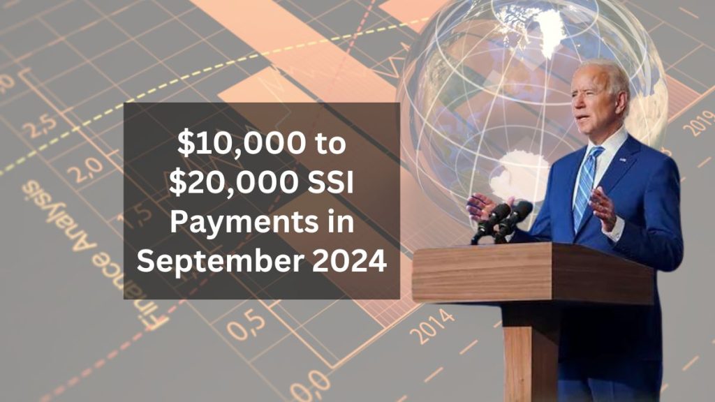 $10,000 to $20,000 SSI Payments in September 2024 – Eligibility and Dates