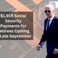 $1,919 Social Security Payments for Retirees Coming in Late September – Are You Eligible?