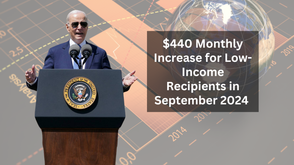 $440 Monthly Increase for Low-Income Recipients in September 2024: Eligibility and Payment Dates