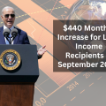 $440 Monthly Increase for Low-Income Recipients in September 2024: Eligibility and Payment Dates