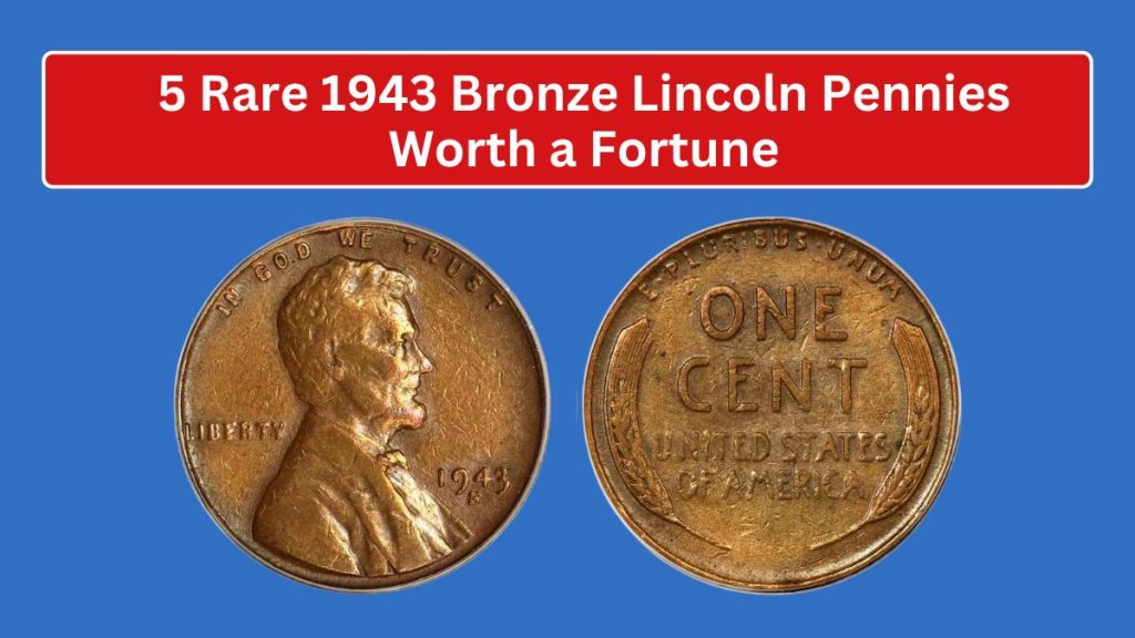 5 Rare 1943 Bronze Lincoln Pennies Worth a Fortune