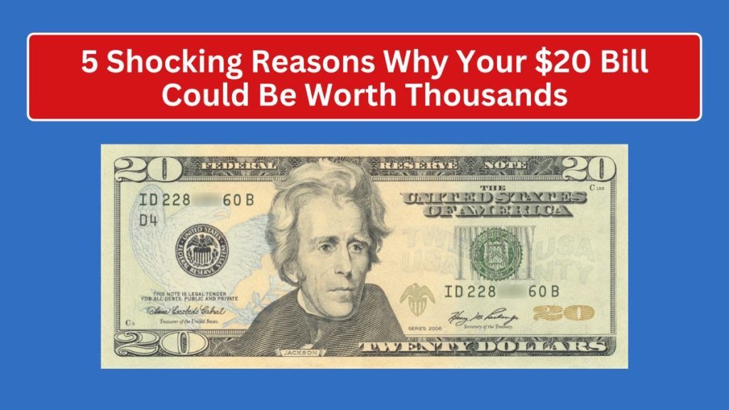 5 Shocking Reasons Why Your $20 Bill Could Be Worth Thousands