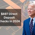 $697 Direct Deposit Checks in 2024: Verify Eligibility and Payment Dates