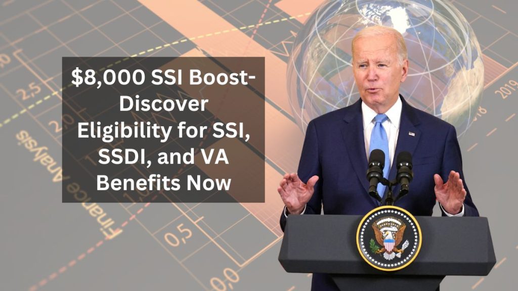 $8,000 SSI Boost- Discover Eligibility for SSI, SSDI, and VA Benefits Now