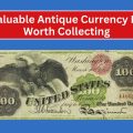 9 Valuable Antique Currency Bills Worth Collecting