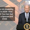 Maximize Your 100% VA Disability Pay in 2024- How Much You Can Get with a Spouse and Child