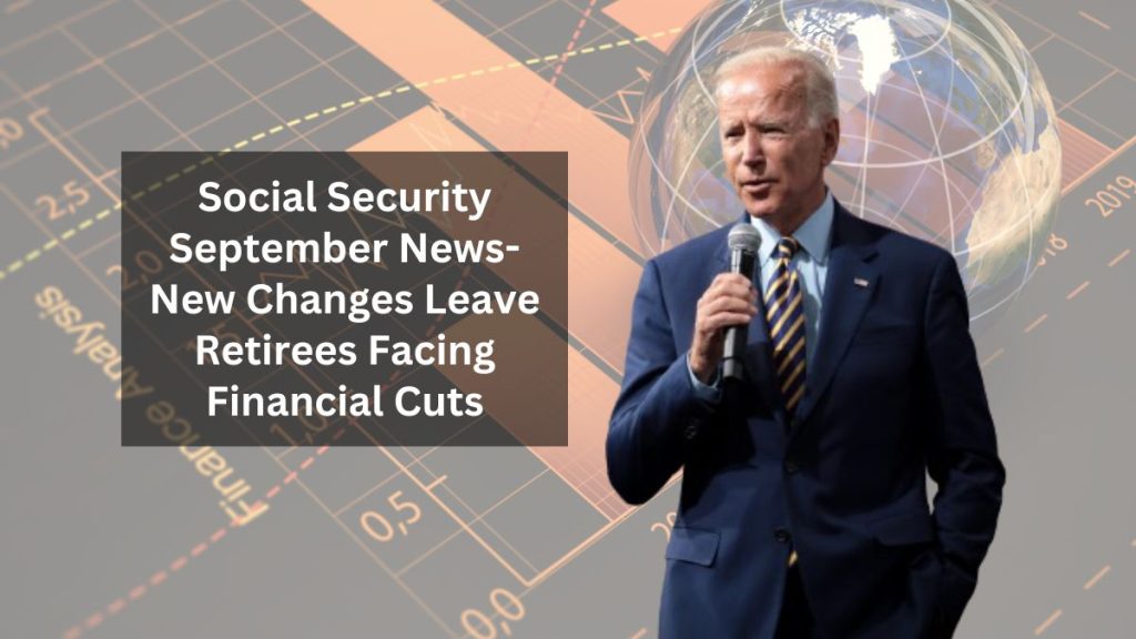 Social Security September News- New Changes Leave Retirees Facing Financial Cuts