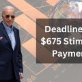 Deadline for $675 Stimulus Payment: What's the Final Day to Claim Your Money?