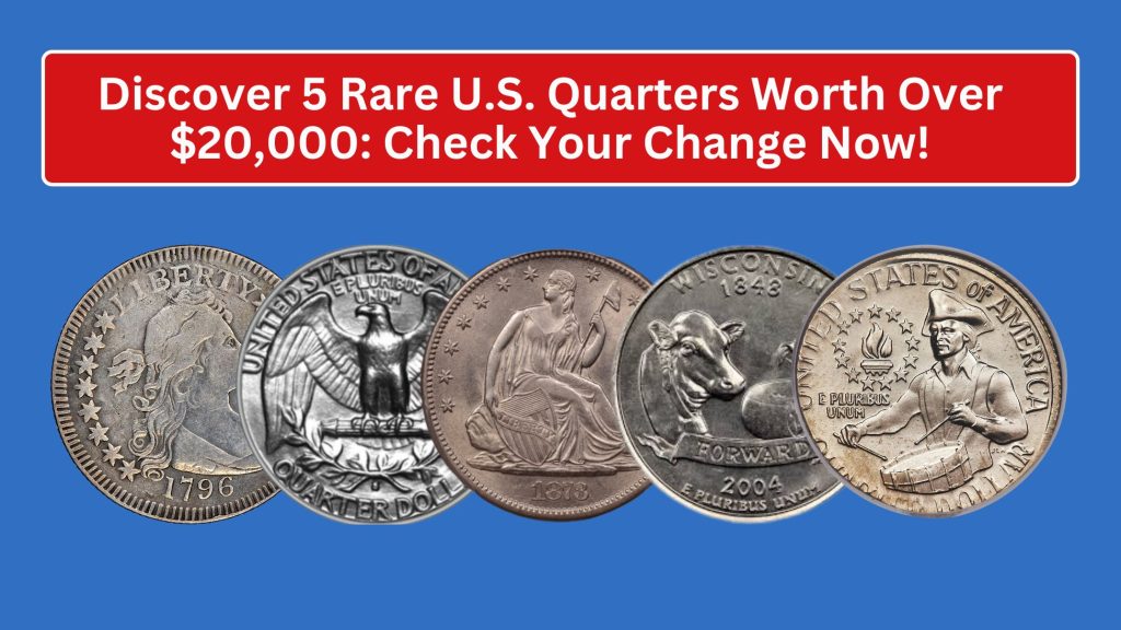 Discover 5 Rare U.S. Quarters Worth Over $20,000: Check Your Change Now!