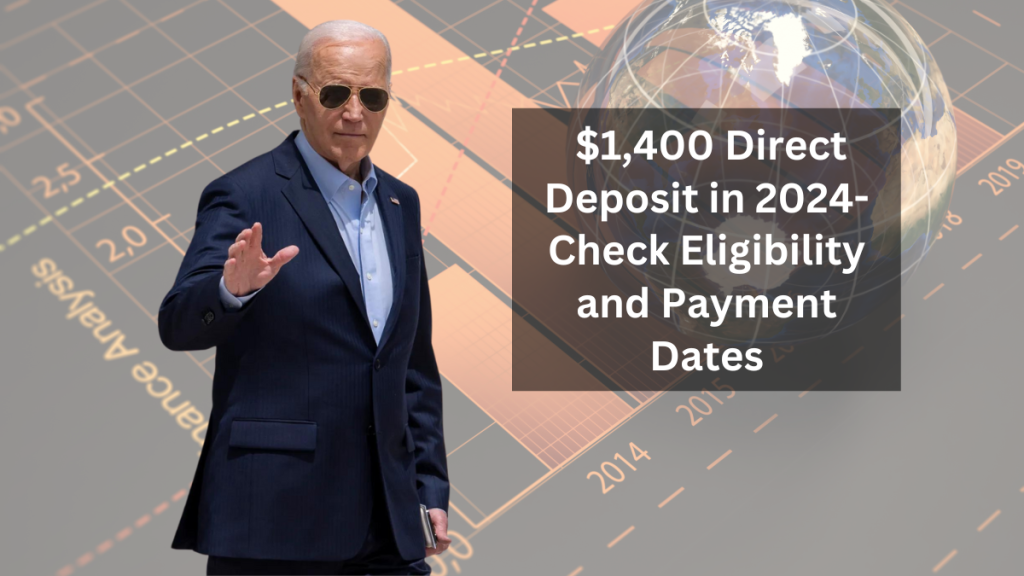 Everything You Need to Know About the $1,400 Direct Deposit in 2024- Eligibility and Payment Dates