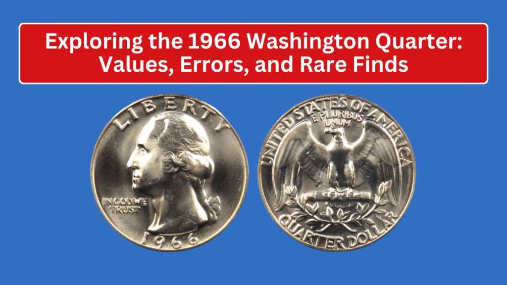 Exploring the 1966 Washington Quarter: Values, Errors, and Rare Finds