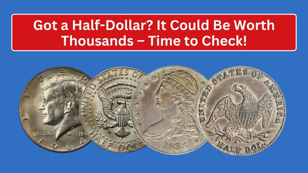 Got a Half-Dollar? It Could Be Worth Thousands – Time to Check!