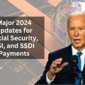 Major 2024 Updates for Social Security, SSI, and SSDI Payments: What You Need to Know!