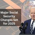 Major Social Security Changes Set for 2025 That Will Affect Retirees