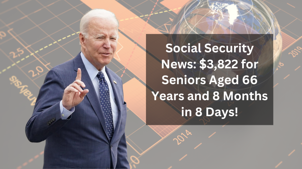 Social Security News: $3,822 for Seniors Aged 66 Years and 8 Months in 8 Days!