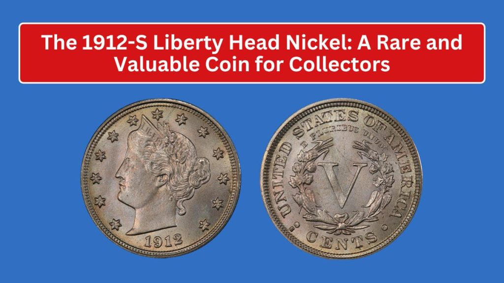 The 1912-S Liberty Head Nickel: A Rare and Valuable Coin for Collectors