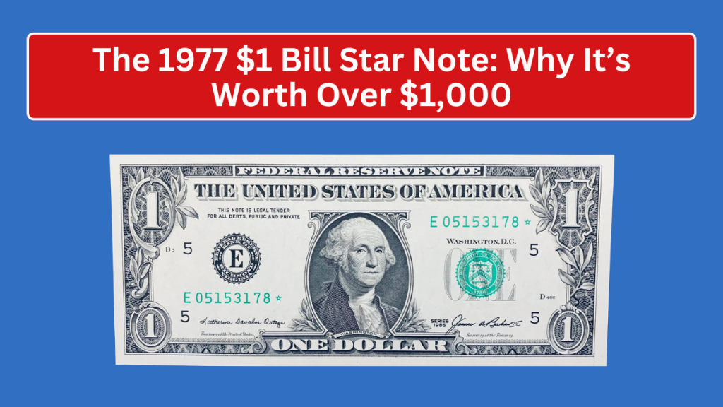 The 1977 $1 Bill Star Note: Why It’s Worth Over $1,000