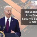 Thousands to Lose Social Security Benefits in 2024- Who’s Affected and Why?