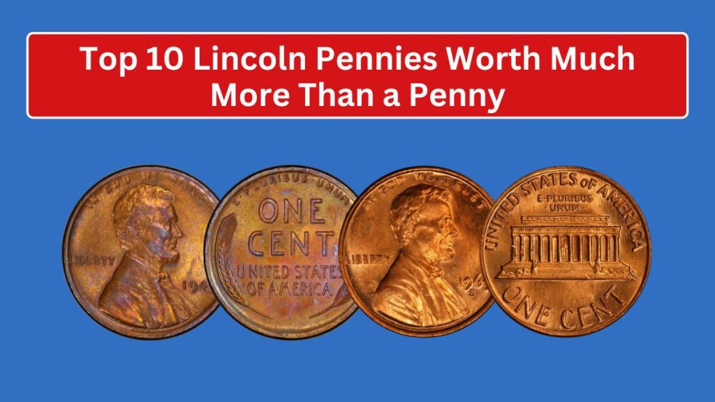 Top 10 Lincoln Pennies Worth Much More Than a Penny