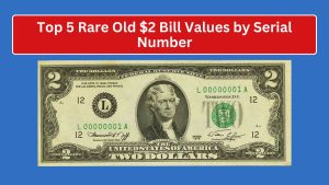 Top 5 Rare Old $2 Bill Values by Serial Number