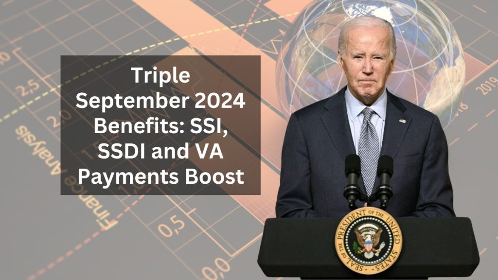 Triple September 2024 Benefits: SSI, SSDI and VA Payments Boost – Find Out If You Qualify Now!