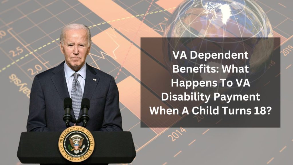 VA Dependent Benefits: What Happens To VA Disability Payment When A Child Turns 18?