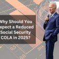 Why Should You Expect a Reduced Social Security COLA in 2025?